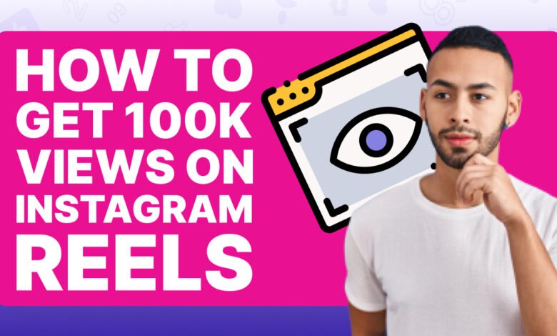 How to Get 100K Views on Instagram Reels for Free in 2024