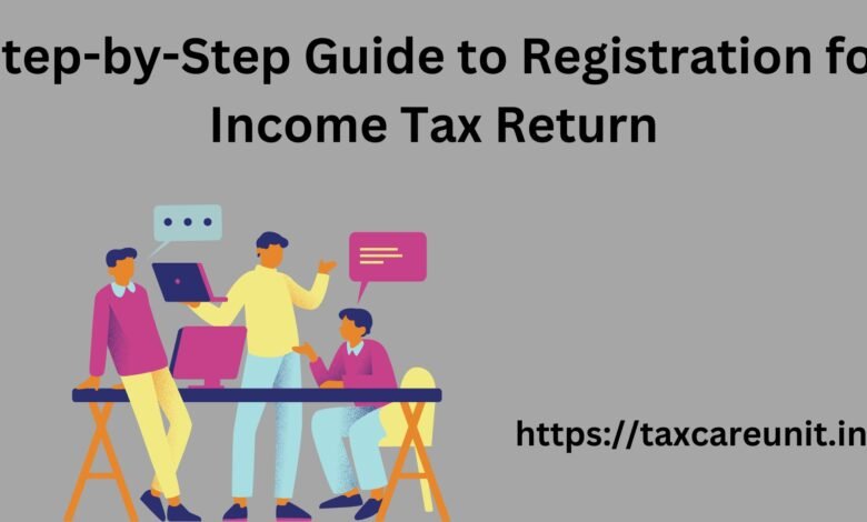 Step-by-Step Guide to Registration for Income Tax Return