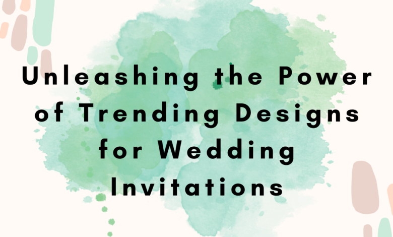 Trending Designs for Wedding Invitations