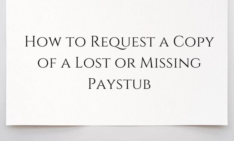 How to Request a Copy of a Lost or Missing Paystub