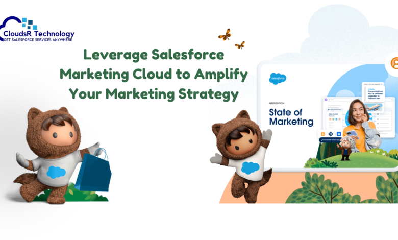 Leverage Salesforce Marketing Cloud to Amplify Your Marketing Strategy